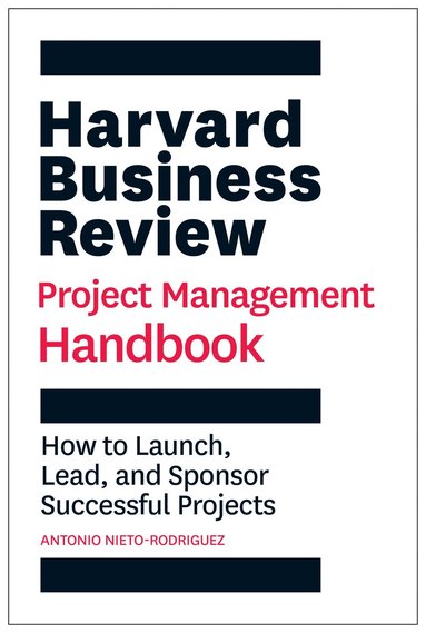 Antonio Nieto-Rodriguez - Harvard Business Review Project Management Handbook, Inbunden