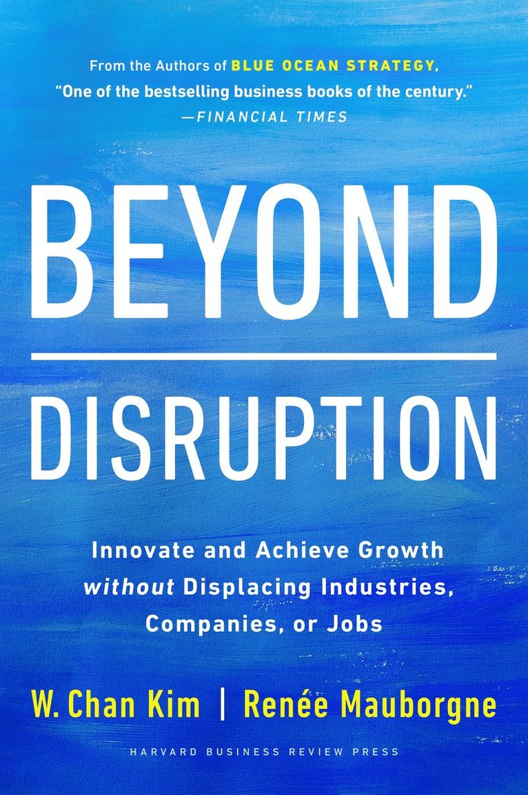 W. Chan Kim, Renee A. Mauborgne, Renée A. Mauborgne - Beyond Disruption, Inbunden