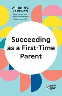bokomslag Succeeding as a First-Time Parent (HBR Working Parents Series)