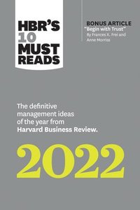 bokomslag HBR's 10 Must Reads 2022: The Definitive Management Ideas of the Year from Harvard Business Review (with bonus article 'Begin with Trust' by Frances X. Frei and Anne Morriss)