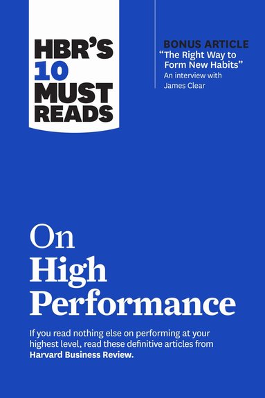 Harvard Business Review, James Clear, Daniel Goleman, Heidi Grant, Peter F. Drucker - HBR's 10 Must Reads on High Performance, Inbunden