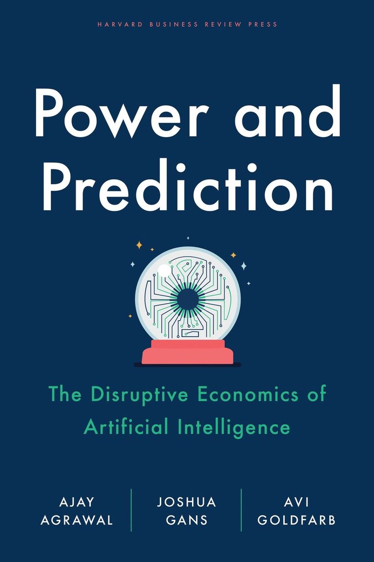 Ajay Agrawal, Joshua Gans, Avi Goldfarb - Power and Prediction, Inbunden