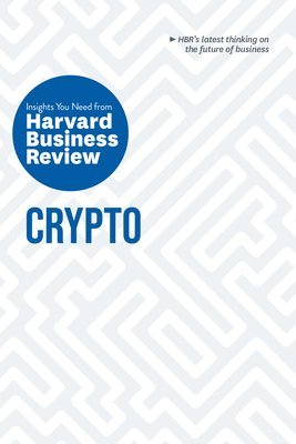 Crypto: The Insights You Need from Harvard Business Review 1