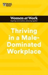 bokomslag Thriving in a Male-Dominated Workplace (HBR Women at Work Series)