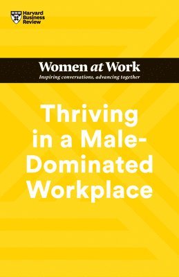 bokomslag Thriving in a Male-Dominated Workplace (HBR Women at Work Series)