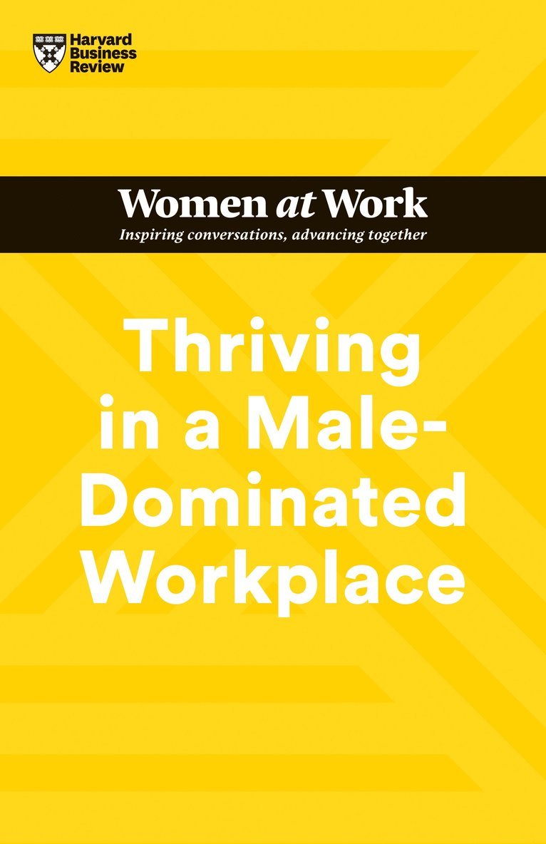 Thriving in a Male-Dominated Workplace (HBR Women at Work Series) 1