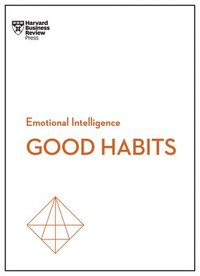 bokomslag Good Habits (HBR Emotional Intelligence Series)