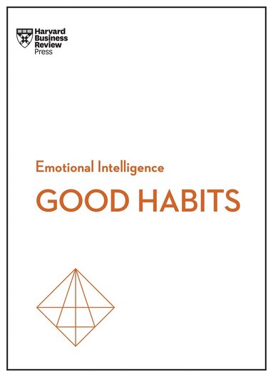 Harvard Business Review, James Clear, Rasmus Hougaard, Jacqueline Carter, Whitney Johnson - Good Habits (HBR Emotional Intelligence Series), Inbunden