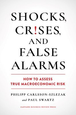 Philipp Carlsson-Szlezak, Paul Swartz - Shocks, Crises, and False Alarms, Inbunden