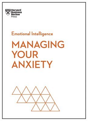 bokomslag Managing Your Anxiety (HBR Emotional Intelligence Series)