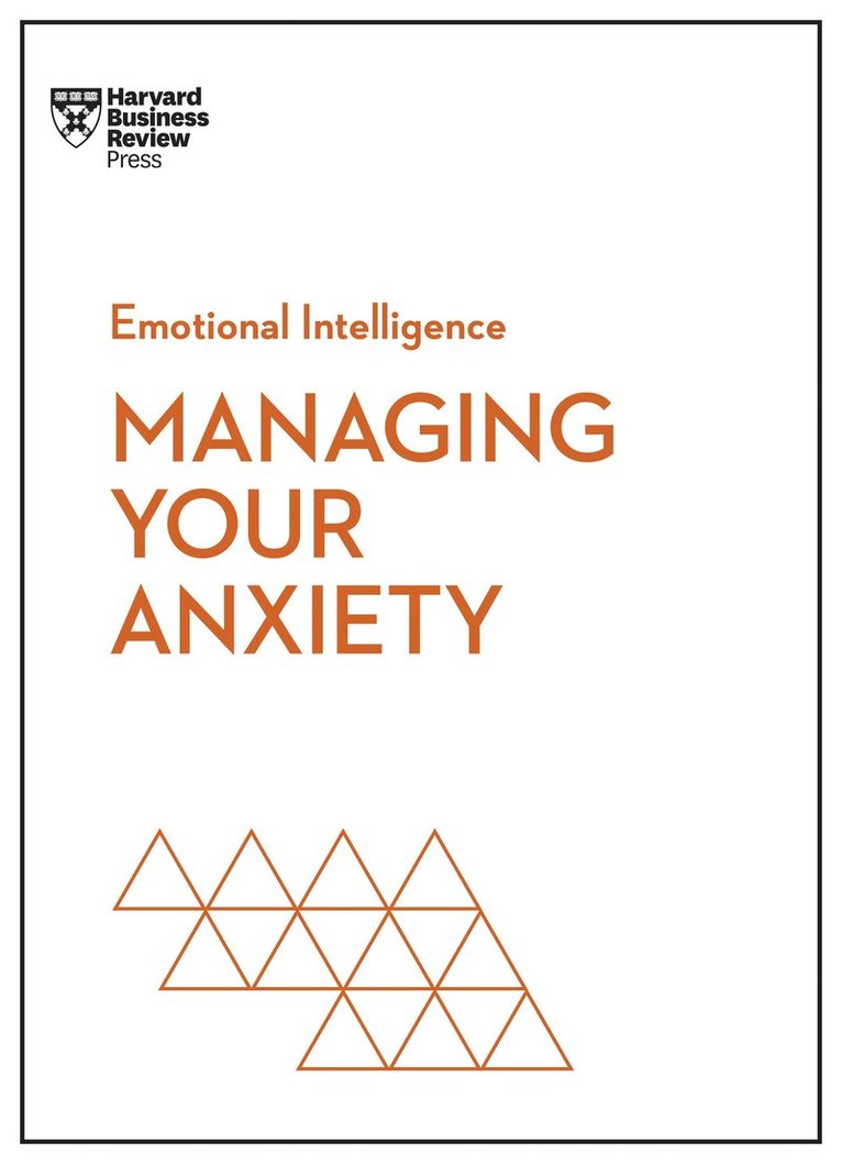 Managing Your Anxiety (HBR Emotional Intelligence Series) 1