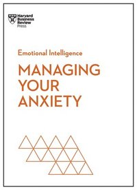 bokomslag Managing Your Anxiety (HBR Emotional Intelligence Series)
