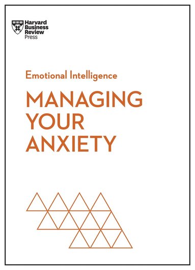 bokomslag Managing Your Anxiety (HBR Emotional Intelligence Series)