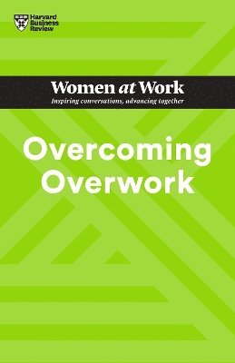 Harvard Business Review, Heidi Grant, Deborah Grayson Riegel, Amy Gallo, Mandy O'Neill, Harvard Business Review - Overcoming Overwork, Häftad