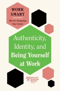 bokomslag Authenticity, Identity, and Being Yourself at Work (HBR Work Smart Series)