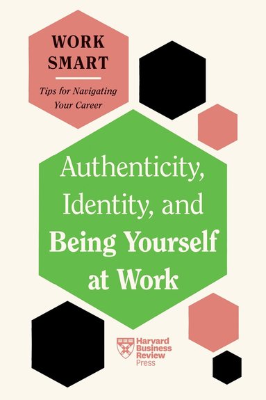 Harvard Business Review, Susan David, Talisa Lavarry, Lily Zheng, Melody Wilding - Authenticity, Identity, and Being Yourself at Work (HBR Work Smart Series), Inbunden