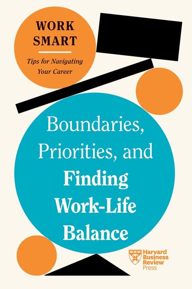 Harvard Business Review, Russell Glass, Morra Aarons-Mele, Alyssa F. Westring, Amantha Imber - Boundaries, Priorities, and Finding Work-Life Balance (HBR Work Smart Series), Inbunden