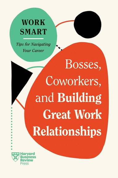 Harvard Business Review, Eliana Goldstein, Amy Gallo, Melody Wilding, Steven G. Rogelberg - Bosses, Coworkers, and Building Great Work Relationships (HBR Work Smart Series), Inbunden