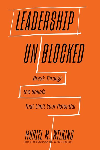 Muriel M. Wilkins - Leadership Unblocked, Inbunden