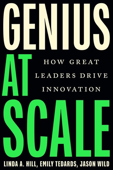 Linda A. Hill, Emily Tedards, Jason Wild - Genius at Scale, Inbunden