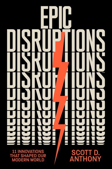 Scott D. Anthony - Epic Disruptions, Inbunden