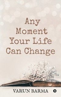 bokomslag Any Moment Your Life Can Change