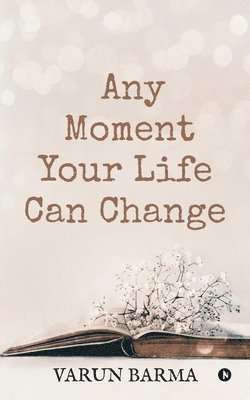 Any Moment Your Life Can Change 1