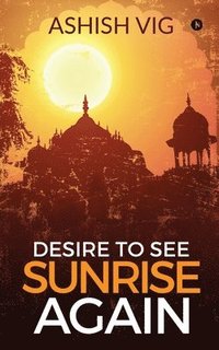bokomslag Desire To See Sunrise Again