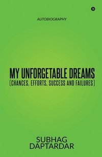 bokomslag My Unforgetable Dreams (Chances, Efforts, Success and Failures)