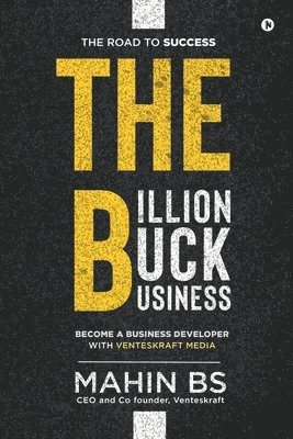 bokomslag The Billion Buck Business: Become a Business Developer with Venteskraft Media