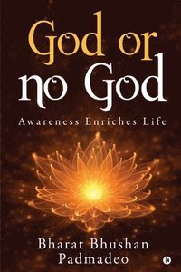 bokomslag God or No God: Awareness Enriches Life
