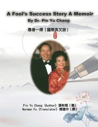 bokomslag A Fool's Success Story - A Memoir By Dr. Pin Yu Chang