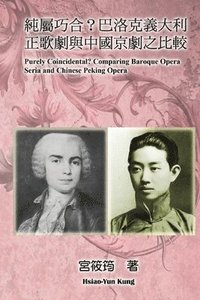 bokomslag Purely Coincidental? Comparing Baroque Opera Seria and Chinese Peking Opera