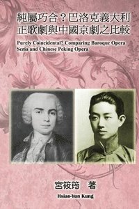 bokomslag Purely Coincidental? Comparing Baroque Opera Seria and Chinese Peking Opera