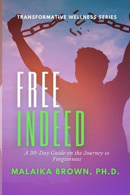 bokomslag Free Indeed: A 30-Day Guide for the Journey to Forgiveness
