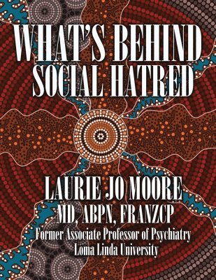 Laurie Jo Moore - What's Behind Social Hatred, Häftad