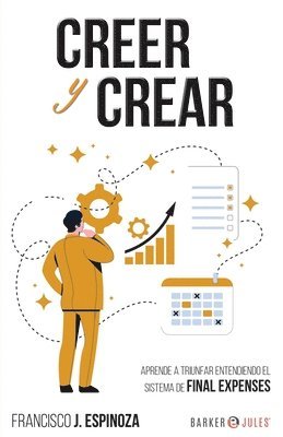 Creer Y Crear: Aprende a triunfar entendiendo el sistema de Final Expenses 1