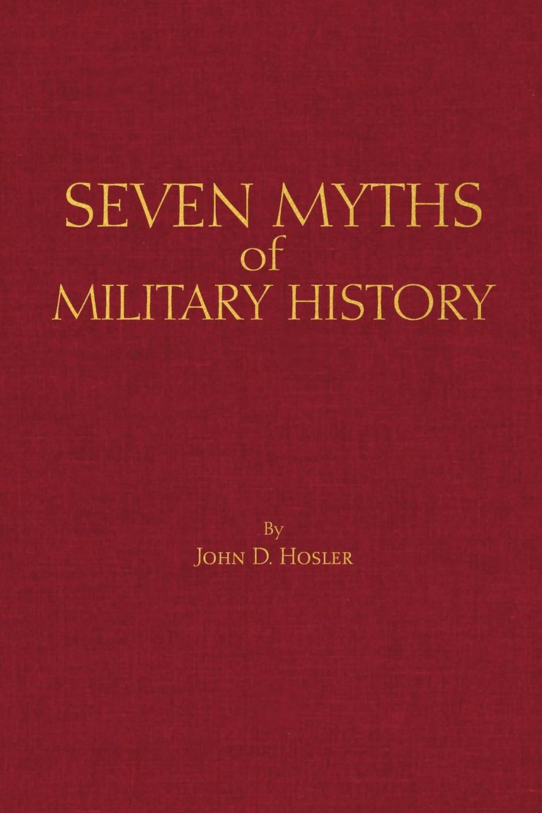 John D. Hosler, Alfred J. Andrea, Andrew Holt - Seven Myths of Military History, Inbunden