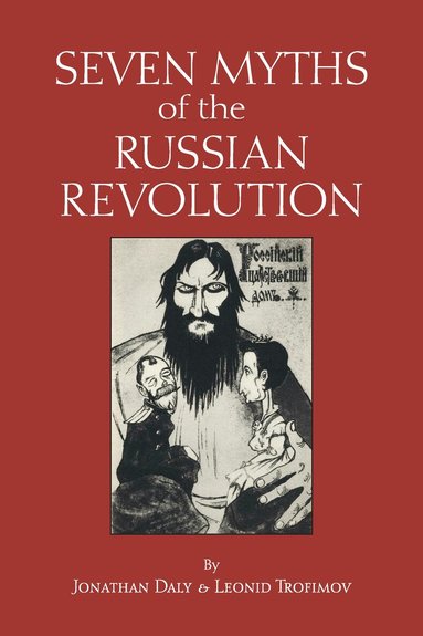 Jonathan Daly, Leonid Trofimov - Seven Myths of the Russian Revolution, Häftad