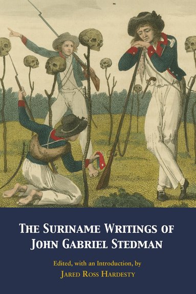John Gabriel Stedman, Jared Ross Hardesty - Suriname Writings of John Gabriel Stedman, Häftad