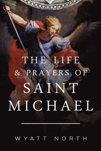 bokomslag The Life and Prayers of Saint Michael the Archangel