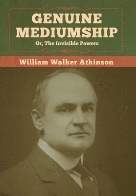Genuine Mediumship; or, The Invisible Powers