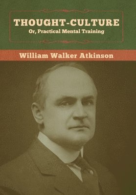 Thought-Culture; Or, Practical Mental Training