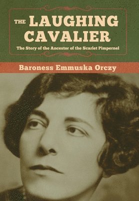 Baroness Emmuska Orczy - Laughing Cavalier, Inbunden