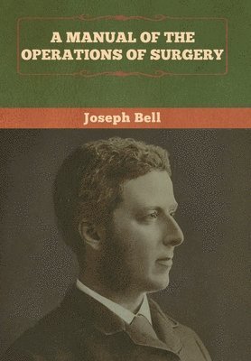 Joseph Bell - Manual of the Operations of Surgery, Inbunden
