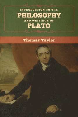 Thomas Taylor - Introduction to the Philosophy and Writings of Plato, Häftad
