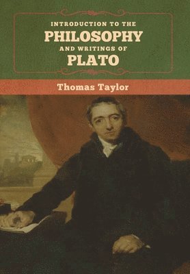 Thomas Taylor - Introduction to the Philosophy and Writings of Plato, Inbunden