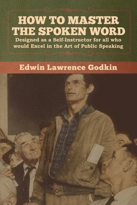 Edwin Lawrence Godkin - How to Master the Spoken Word, Häftad