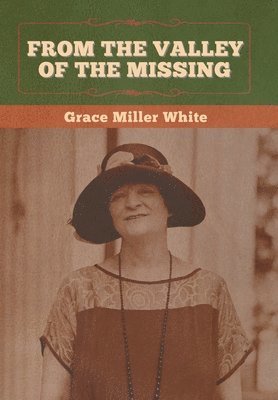 Grace Miller White - From the Valley of the Missing, Inbunden
