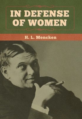 H L Mencken - In Defense of Women, Inbunden